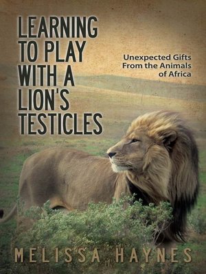 cover image of Learning to Play With a Lion?s Testicles